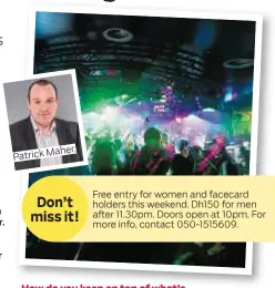  ??  ?? Patrick
Maher. Free entry for women and facecard holders this weekend. Dh150 for men after 11.30pm. Doors open at 10pm. For more info, contact 050- 1515609.