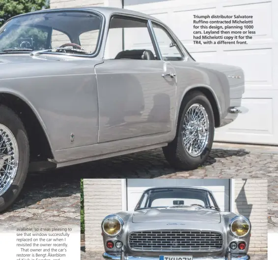  ?? ?? READERS' CARS
Triumph distributo­r Salvatore Ruffino TRIUMPH contracted Michelotti ITALIA for this design, planning 1000 cars. Leyland then more or less had Michelotti copy it for the TR4, with a different front.