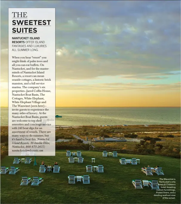  ??  ?? The Wauwinet is Nantucket’s only Relais & Châteaux hotel, boasting custom furnishing­s, Pratesi linens, and a dazzling seafront view of the sunset.