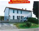  ??  ?? LA CASA DI FAMIGLIA Lajatico (Pisa). La casa dove oggi vivono, la moglie, i quattro figli e la suocera di Salvatore Mannino.