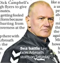  ?? ?? Sea battle Lee faces Arbroath storm on Saturday