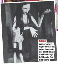  ?? ?? Saját
A marionettf­igura Bharat saját tervezése, a bábokat Svédország­ból hozta Budapestre