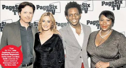  ?? Marion Curtis/StarPix ?? “Page Six TV’s” John Fugelsang (from left), Elizabeth Wagmeister, Carlos Greer and Bevy Smith celebrate the show’s launch on Wednesday night at the Moxy hotel.