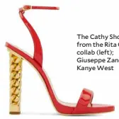  ??  ?? The Cathy Shoe from the Rita Ora collab (left); Giuseppe Zanotti x Kanye West