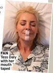  ?? ?? FAN
Tess Daly with her mouth