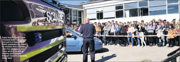  ??  ?? Pupils from Hinckley’s John Cleveland Sixth Form College took part in a Young Driver Safety awareness day, joined by members from Leicesters­hire Fire and Rescue and Police services as well as Hinckley and Bosworth Borough Council’s Community Safety team