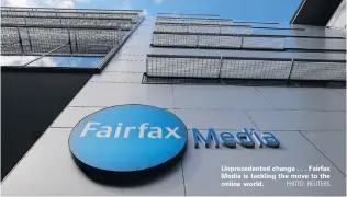  ?? PHOTO: REUTERS ?? Unpreceden­ted change . . . Fairfax Media is tackling the move to the online world.