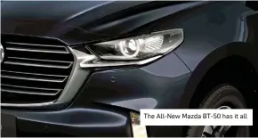  ?? ?? The All-New Mazda BT-50 has it all