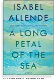  ??  ?? “A LONG PETAL OF THE SEA” by Isabel Allende, translated from the Spanish by Nick Caistor and Amanda Hopkinson; Ballantine Books (318 pages, $28)
