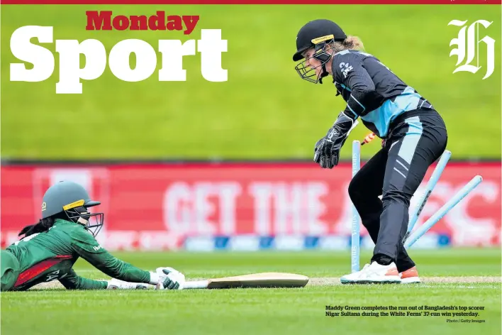  ?? Photo / Getty Images ?? Maddy Green completes the run out of Bangladesh’s top scorer Nigar Sultana during the White Ferns’ 37-run win yesterday.