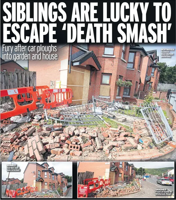  ??  ?? RUBBLE Garden wall was wrecked DESTROYED Scene in
West Belfast yesterday SMASHED
Front of home on Whiterock Road