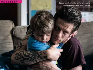  ??  ?? Special bond: John (James Norton) cradles beloved son Michael (Daniel Lamont).