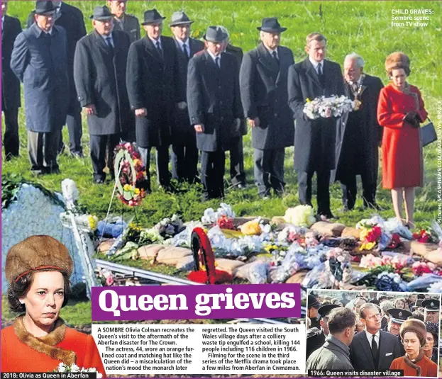  ??  ?? 2018: Olivia as Queen in Aberfan CHILD GRAVES: Sombre scene from TV show 1966: Queen visits disaster village