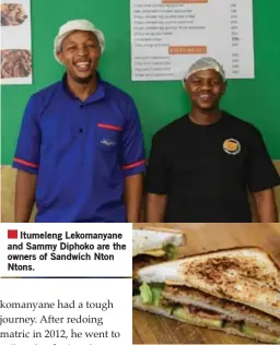  ?? ?? Itumeleng Lekomanyan­e and Sammy Diphoko are the owners of Sandwich Nton Ntons.