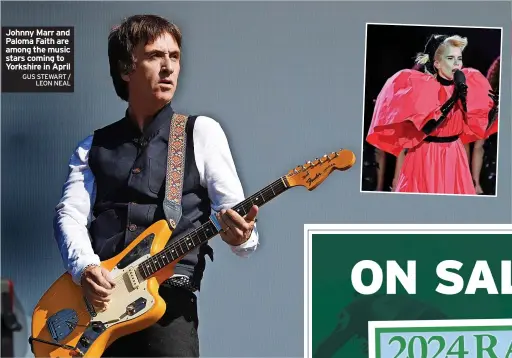  ?? GUS STEWART / LEON NEAL ?? Johnny Marr and Paloma Faith are among the music stars coming to Yorkshire in April