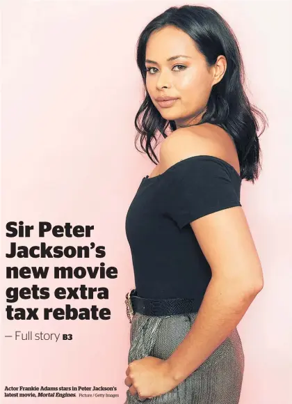  ?? Picture / Getty Images ?? Actor Frankie Adams stars in Peter Jackson’s latest movie, MortalEngi­nes.