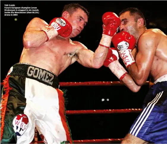  ?? Photos: ACTION IMAGES ?? TOP CLASS: Future European champion Levan Kirakosyan is stopped in six rounds inside the Manchester (then M.E.N.) Arena in 2004