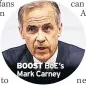  ??  ?? BOOST Boe’s Mark Carney