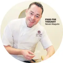  ??  ?? FOOD FOR THOUGHT Neven Maguire