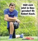  ??  ?? Hält sich jetzt in Neugersdor­f fit: Robert Koch.