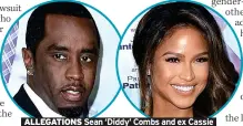  ?? ?? ALLEGATION­S Sean ‘Diddy’ Combs and ex Cassie