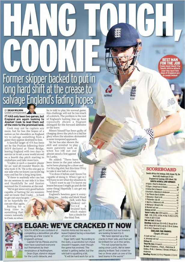 ??  ?? BEST MAN FOR THE JOB Cook must blunt the South Africa attack over the next two days if England are to avoid defeat