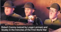  ??  ?? Robert Conroy (voiced by Logan Lerman) and Stubby in the trenches of the First World War