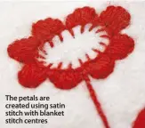  ??  ?? The petals are created using satin stitch with blanket stitch centres