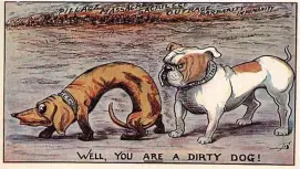  ??  ?? Hounded for being German: A British bulldog sees off a cowering dachshund in a typical World War I cartoon