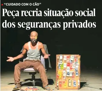  ?? ?? Actor Horácio Bapolo interpreta o monólogo que retrata a condição social dos seguranças privados