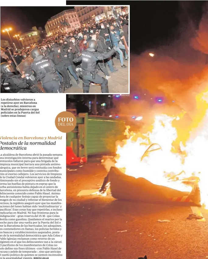  ?? DE SAN BERNARDO ?? Los disturbios volvieron a repetirse ayer en Barcelona (a la derecha), mientras en Madrid se produjeron cargas policiales en la Puerta del Sol (sobre estas líneas)