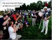  ??  ?? He won the US Open at Merion in 2013 special day to win a golf tournament and a fitting way to honour my dad.
