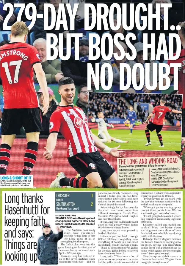  ??  ?? LONG &amp; SHORT OF IT Shane Long makes it 2-0 to put Southampto­n on their way to a vital three points at Leicester Shane’s last four goals for four different managers: Saturday: Jan 2, 2018: