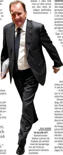  ?? Bild: HENRIK MONTGOMERY ?? Statsminis­ter Stefan Löfven (S) hoppas på samtal med de borgerliga om att hitta en gemensam talmans kandidat.