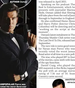  ?? News@irish
mirror.ie ?? AUTHOR
Osman
UNPOPULAR Pierce was voted the worst Bond ever