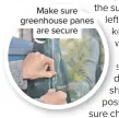  ??  ?? Make sure greenhouse panes are secure