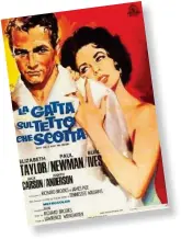 ??  ?? 1958 La gatta sul tetto che scotta Sotto, la locandina che Silvano Campeggi creò per il film drammatico con Paul Newman e Liz Taylor. Nella pagina a destra, il disegno originale dell’artista.