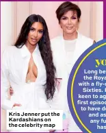 ??  ?? Kris Jenner put the Kardashian­s on the celebrity map