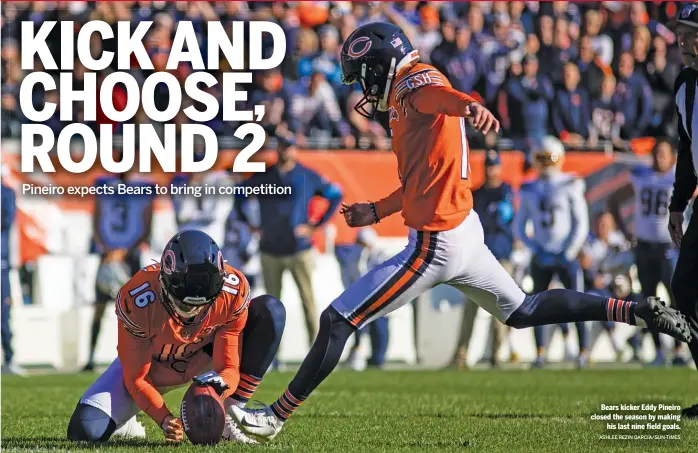  ?? ASHLEE REZIN GARCIA/SUN-TIMES ?? Bears kicker Eddy Pineiro closed the season by making
his last nine field goals.