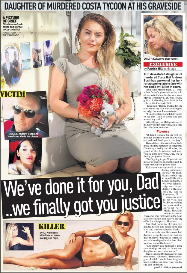  ??  ?? A PICTURE OF GRIEF Ellie Mason-Bush at her dad’s grave in Costa del Sol TARGET: Andrew Bush and new lover Maria Korotaeva EVIL: Kukucova killed her ex-lover in a jealous rage GUILTY: Kukucova after verdict