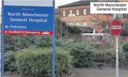  ??  ?? North Manchester General Hospital