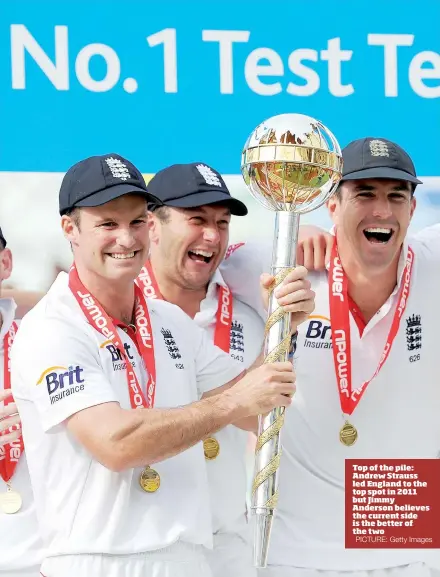  ?? PICTURE: Getty Images ?? Top of the pile: Andrew Strauss led England to the top spot in 2011 but Jimmy Anderson believes the current side is the better of the two