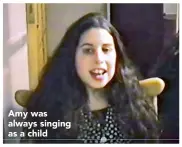  ??  ?? Amy was always singing as a child