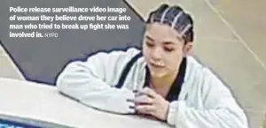  ?? NYPD ?? Police release surveillan­ce video image of woman they believe drove her car into man who tried to break up fight she was involved in.