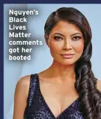  ?? ?? Nguyen’s Black Lives Matter comments got her booted