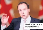  ??  ?? Health Secretary Matt Hancock