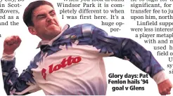  ??  ?? Glory days: Pat Fenlon hails ‘94goal v Glens