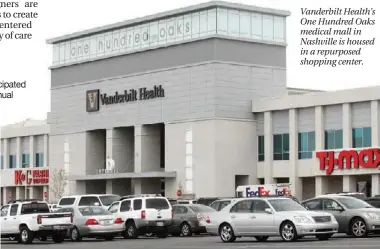  ??  ?? Vanderbilt Health’s One Hundred Oaks medical mall in Nashville is housed in a repurposed shopping center.