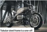  ??  ?? Tubular steel frame is a one-off