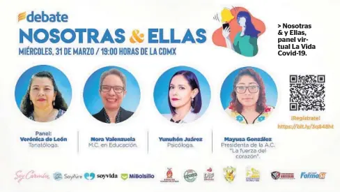  ??  ?? > Nosotras & y Ellas, panel virtual La Vida Covid-19.